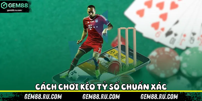 Cách chơi kèo tỷ số chuẩn xác